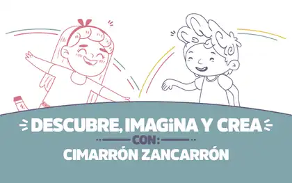 ¡Descubre, imagina y crea con Cimarrón zancarrón!