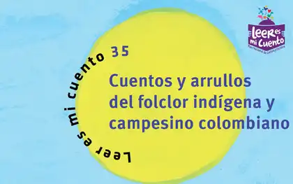 Cuentos y arrullos del folclor indígena y campesino colombiano